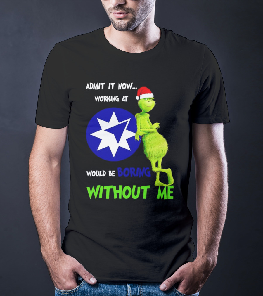 Admit It Now Grinch Working At Ameriprise Financial Would Be Boring Without Me T-Shirt