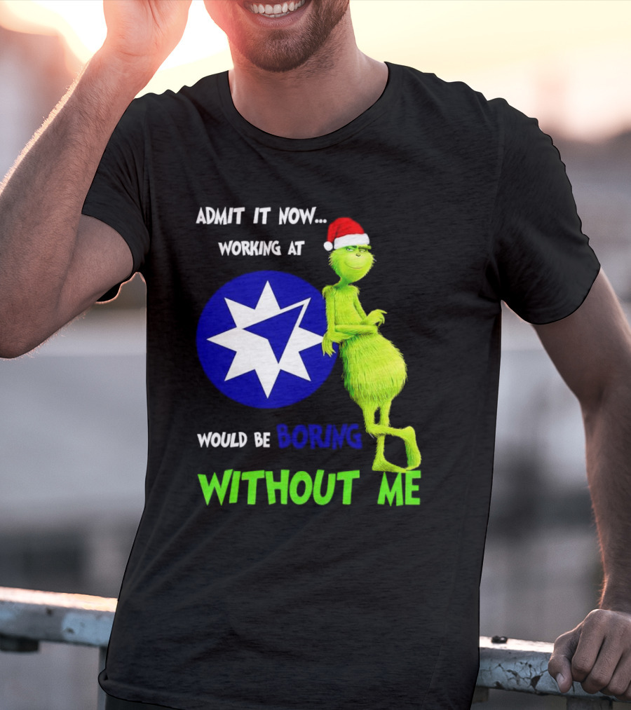 Admit It Now Grinch Working At Ameriprise Financial Would Be Boring Without Me T-Shirt