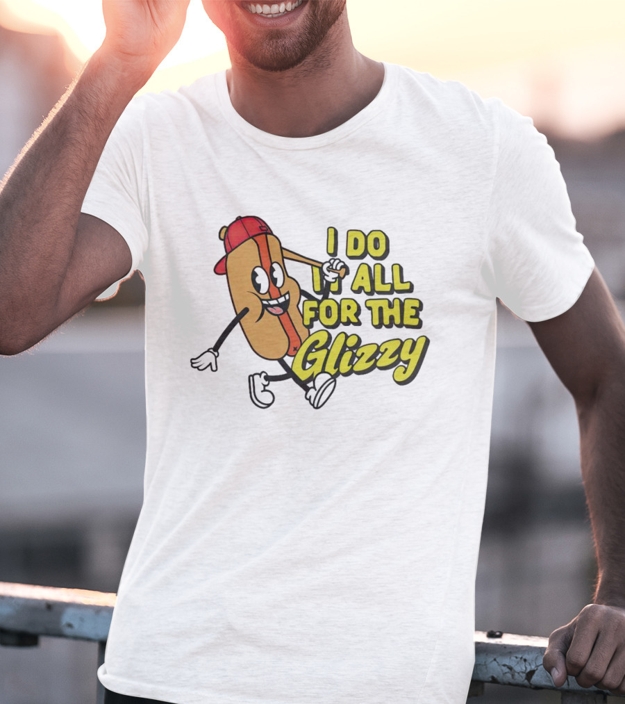 I Do It All For The Glizzy Hot Dog In Cap And Sunglasses T-Shirt