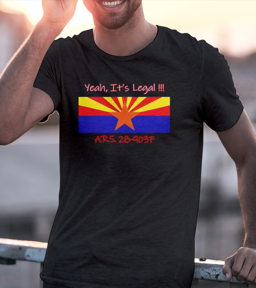 Yeah It’s Legal ARS 28-903F Arizona Flag T-Shirt