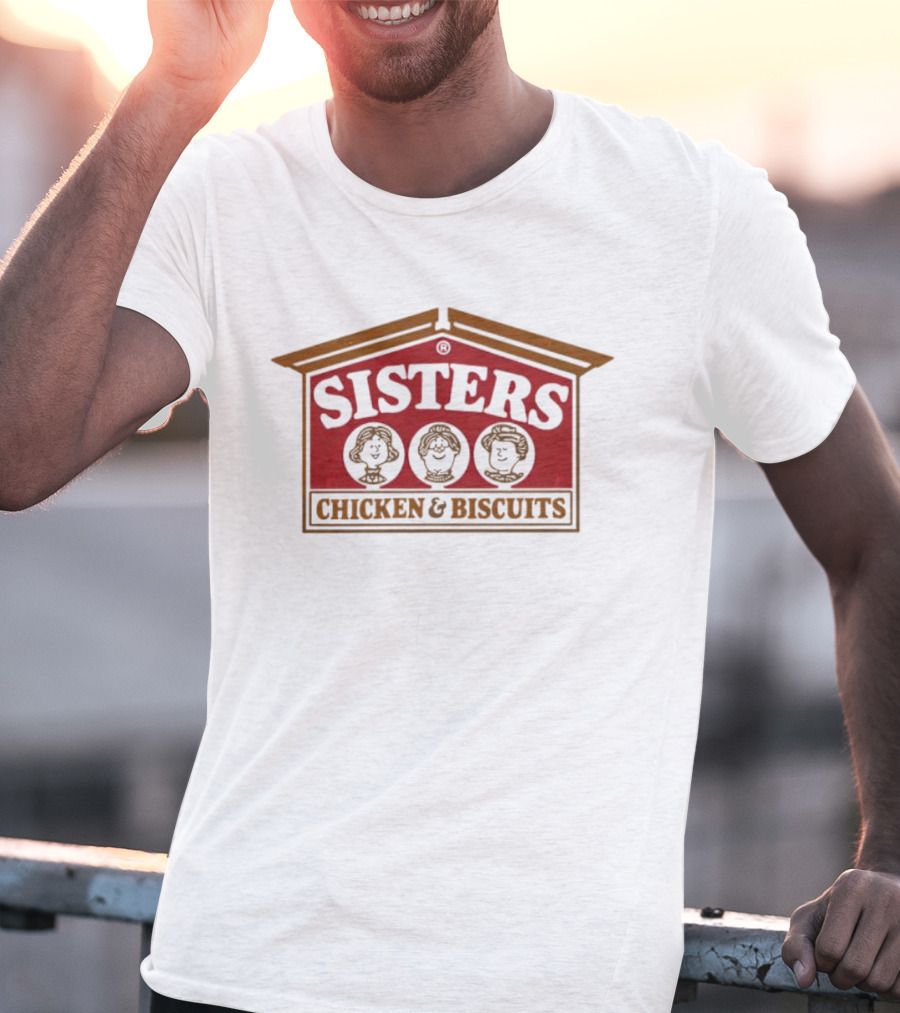 Sisters Chicken And Biscuits Restaurant T-Shirt