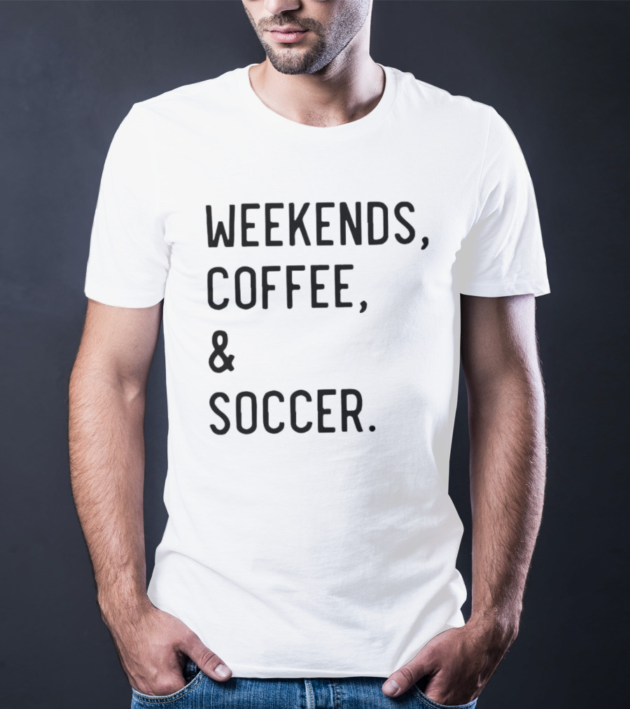 Weekends Coffee And Soccer Casual Lifestyle T-Shirt