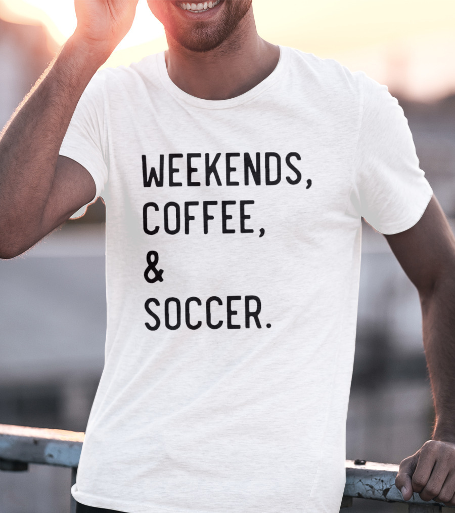 Weekends Coffee And Soccer Casual Lifestyle T-Shirt