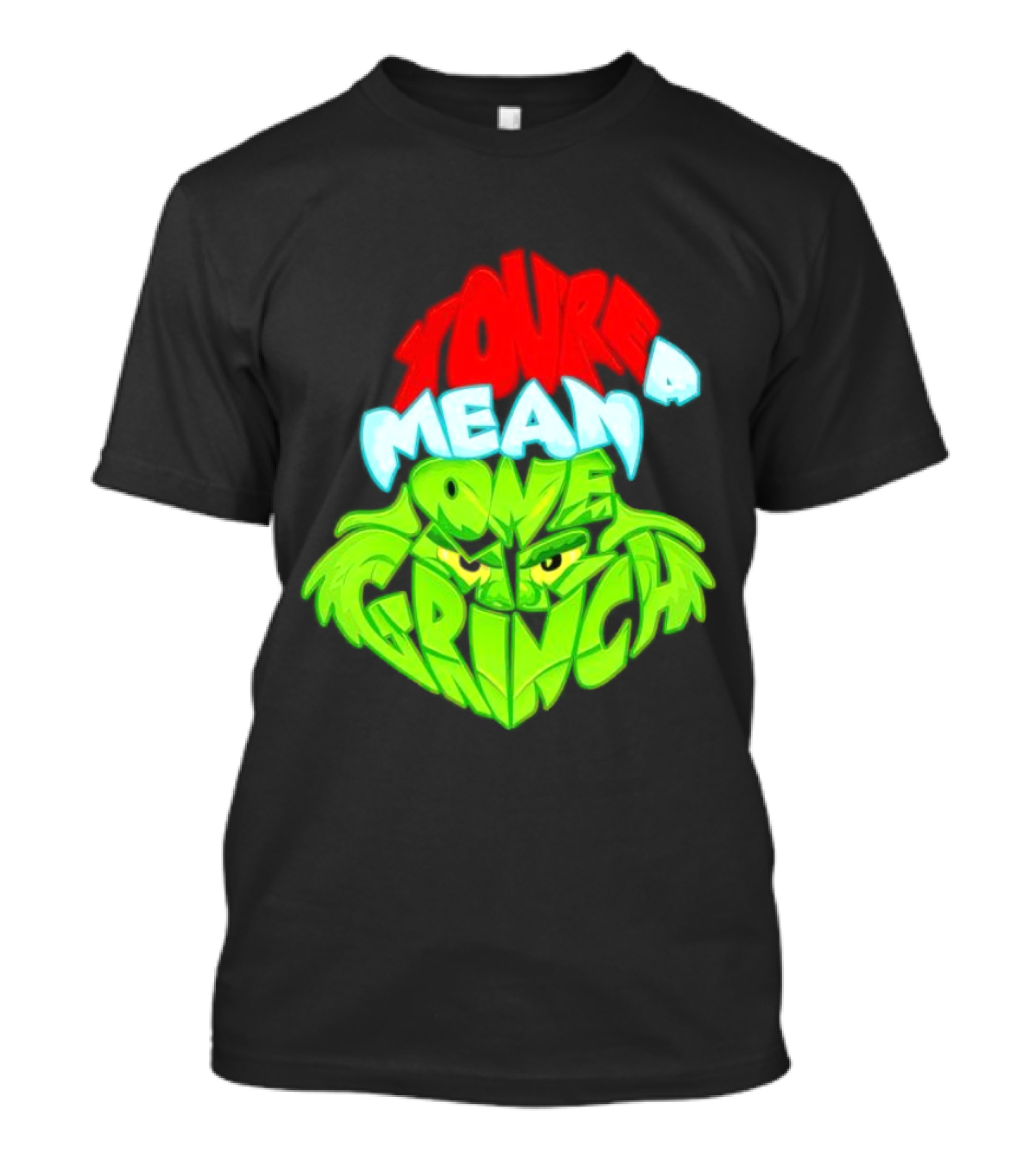 You're A Mean One Grinch T-Shirt
