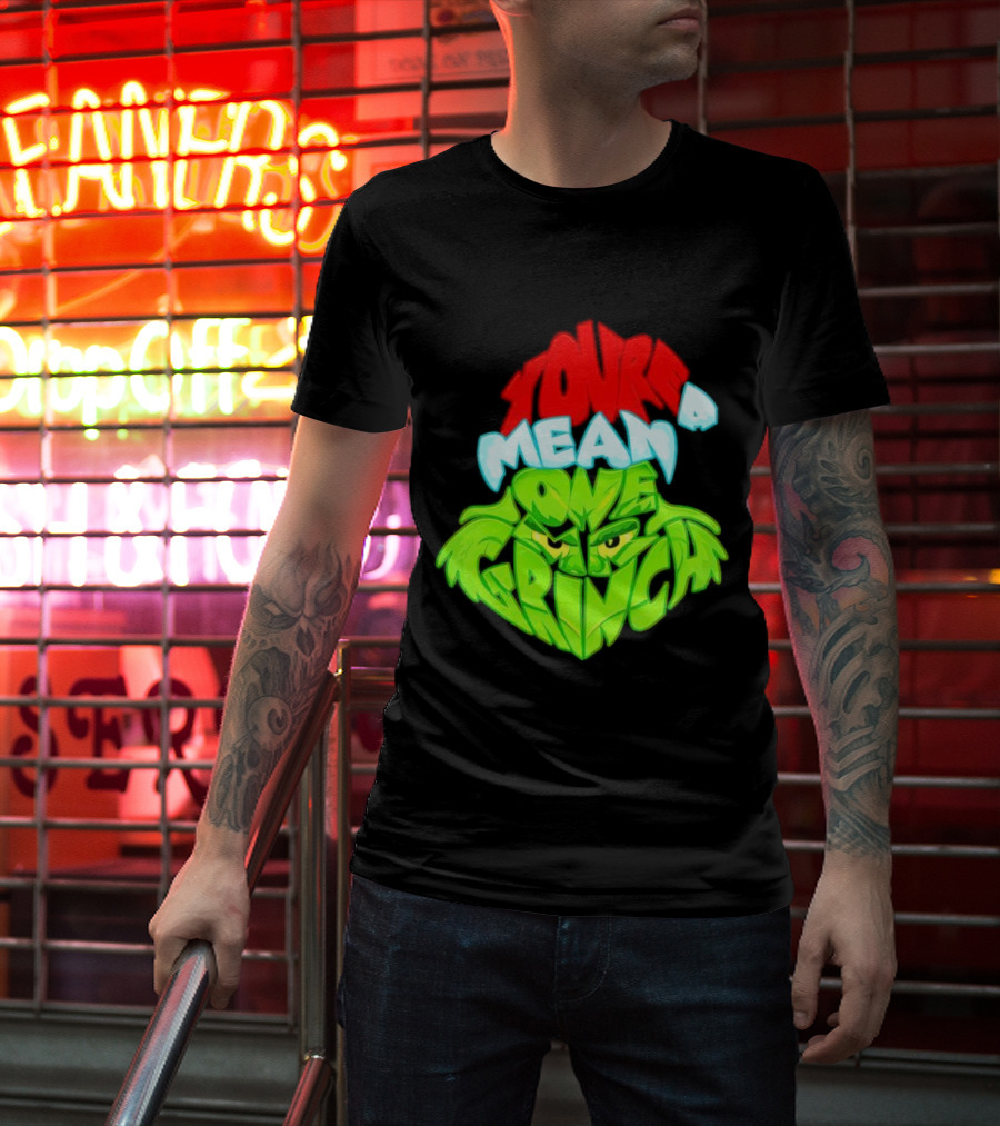You're A Mean One Grinch T-Shirt