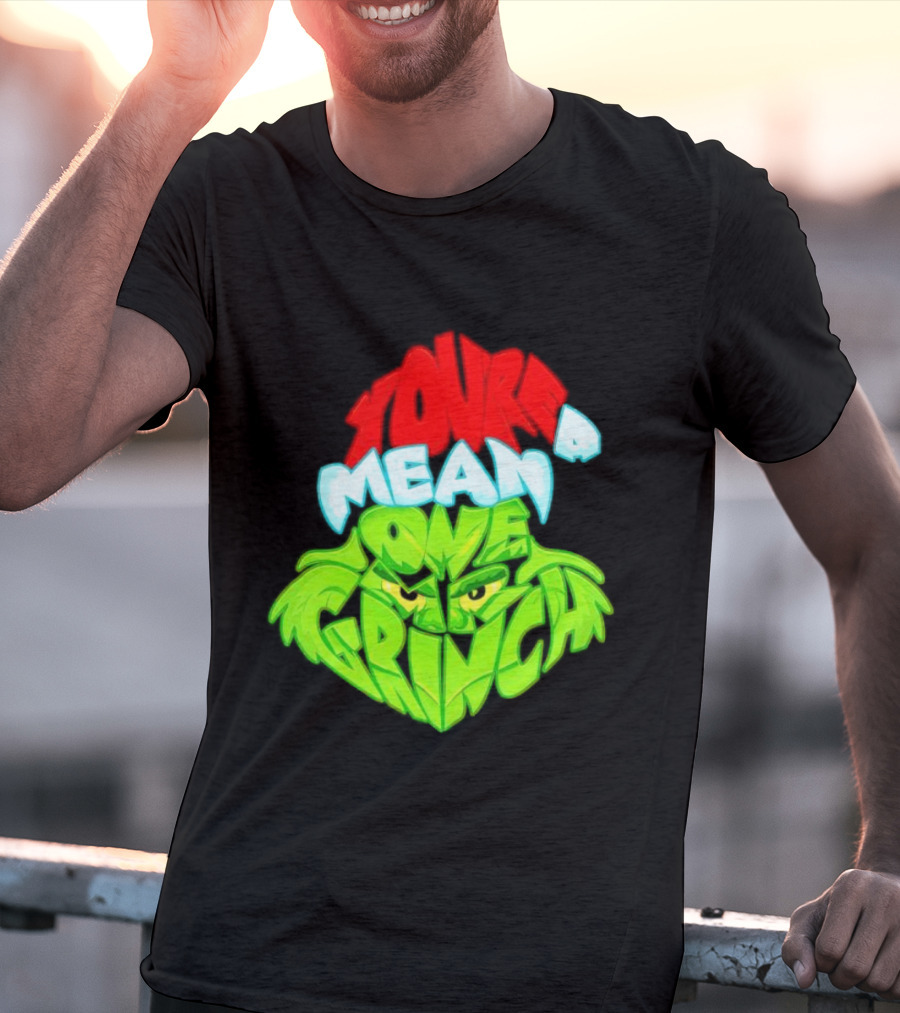 You're A Mean One Grinch T-Shirt