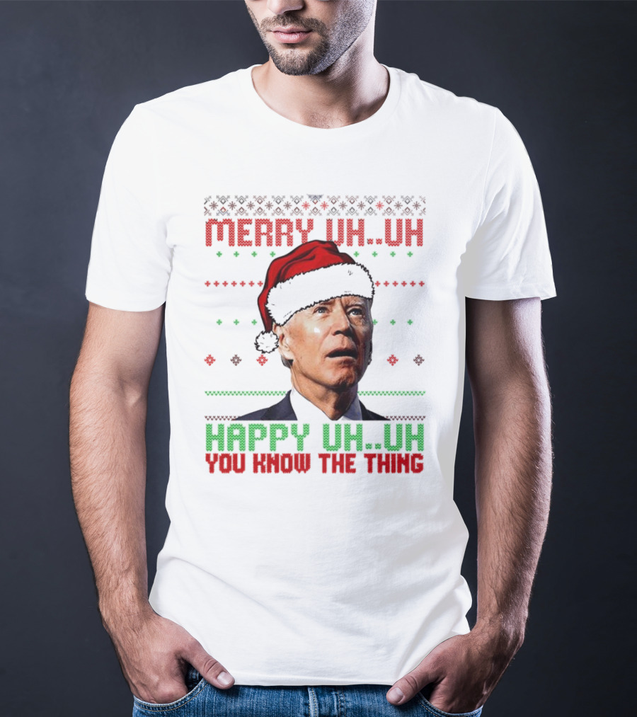 Merry Uh Uh Happy Uh Uh You Know The Thing Christmas T-Shirt