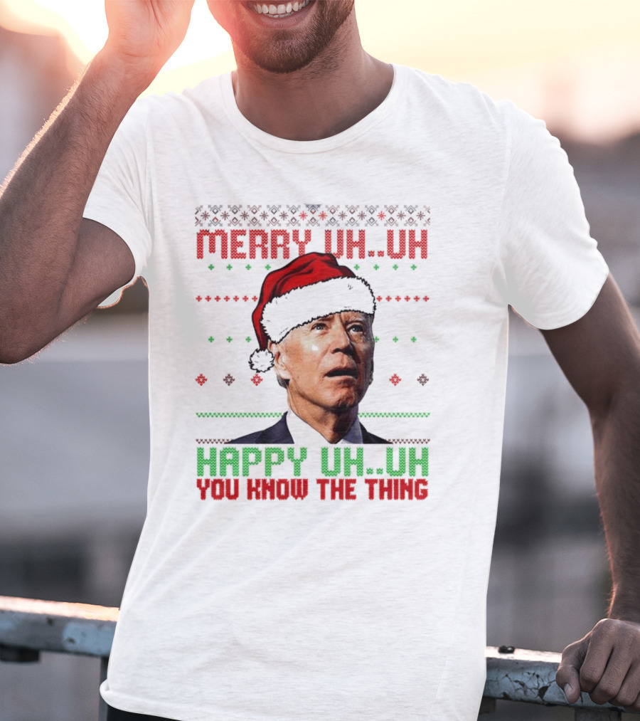Merry Uh Uh Happy Uh Uh You Know The Thing Christmas T-Shirt