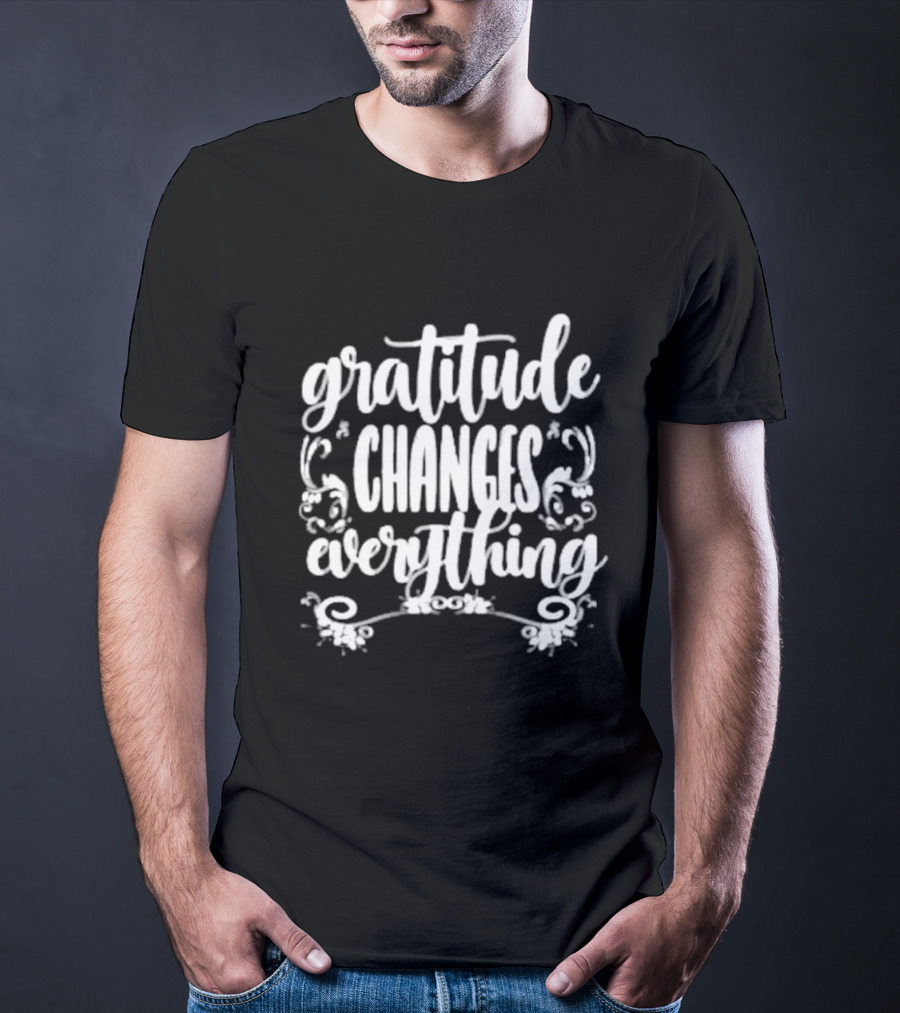 Gratitude Changes Everything White Script With Decorative Swirls T-Shirt