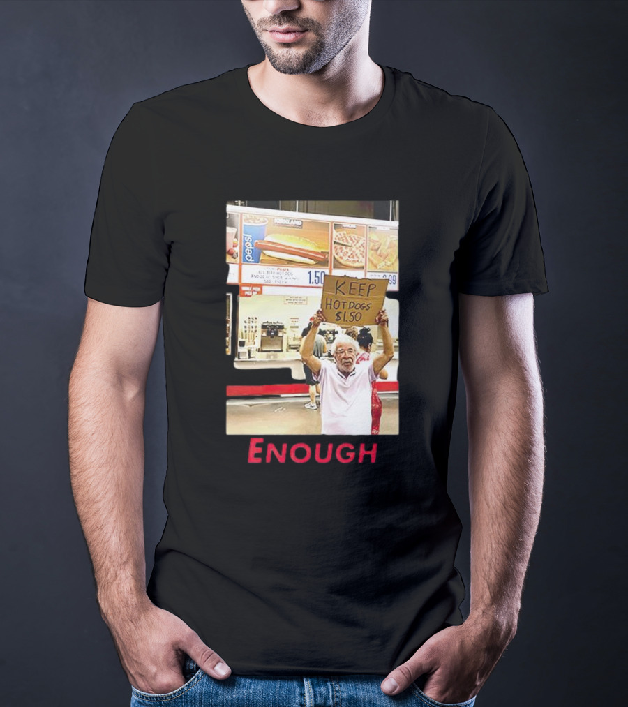 Keep Hot Dogs $1.50 Enough Protesting Food Prices T-Shirt