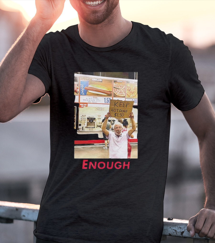 Keep Hot Dogs $1.50 Enough Protesting Food Prices T-Shirt