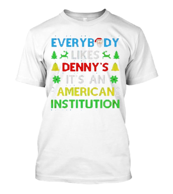 Everybody Likes Denny's It's An American Institution Christmas Santa Reindeer Bells Snowflakes T-Shirt