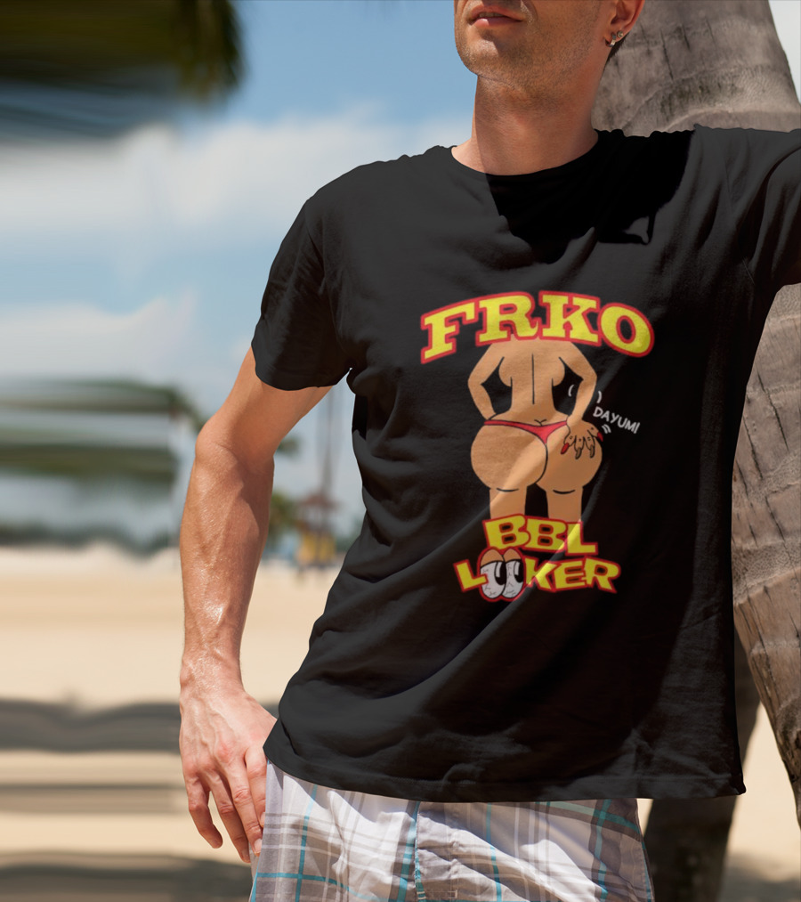FRKO BBL Looker Dayum T-Shirt