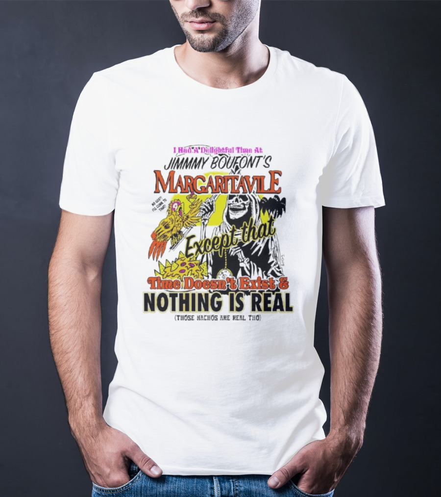 Jimmy Boufont’s Margaritaville Except That Time Doesn’t Exist And Nothing Is Real T-Shirt