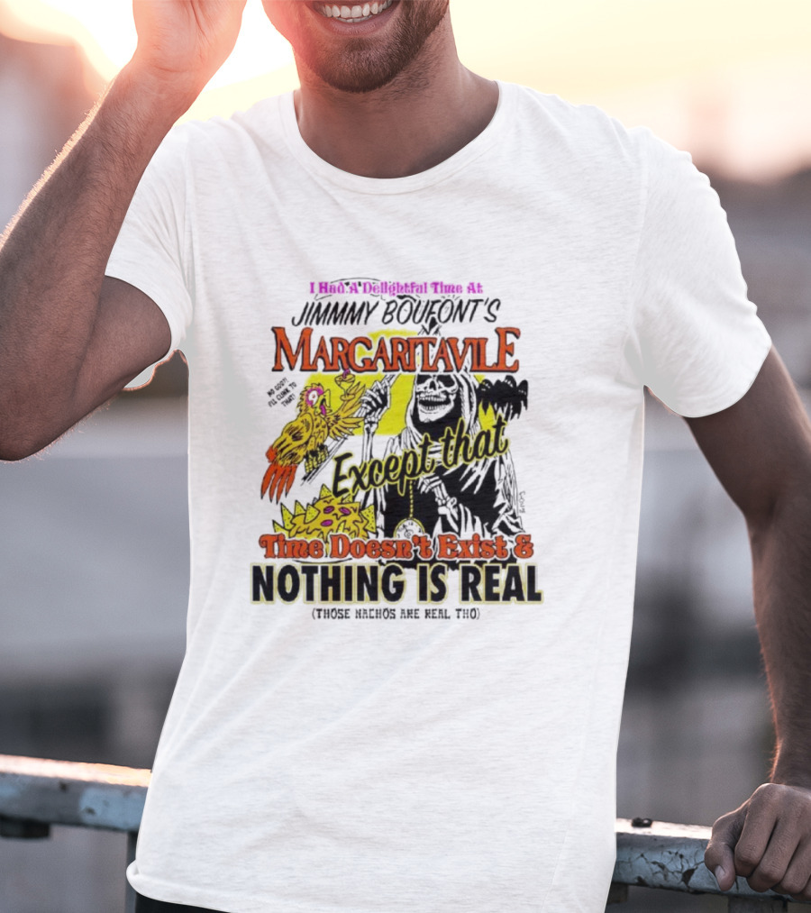 Jimmy Boufont’s Margaritaville Except That Time Doesn’t Exist And Nothing Is Real T-Shirt