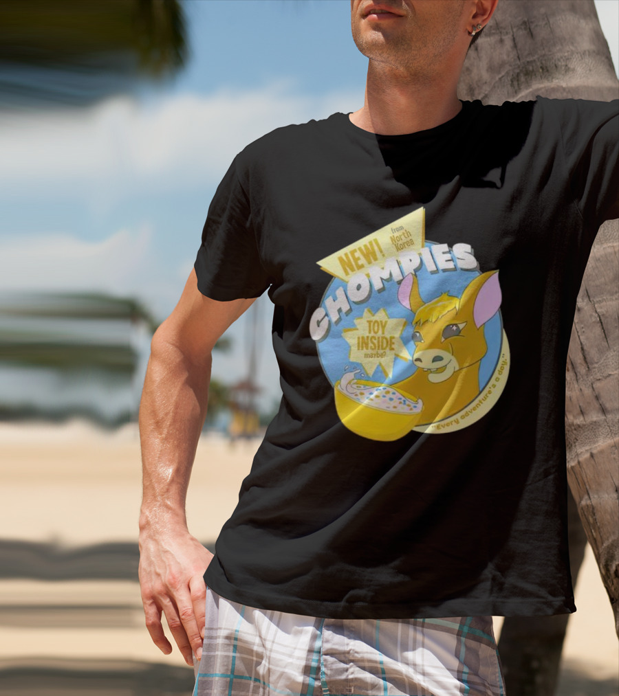 NEW CHOMPIES From North Korea Toy Inside Maybe Every Adventure's A D*ay T-Shirt