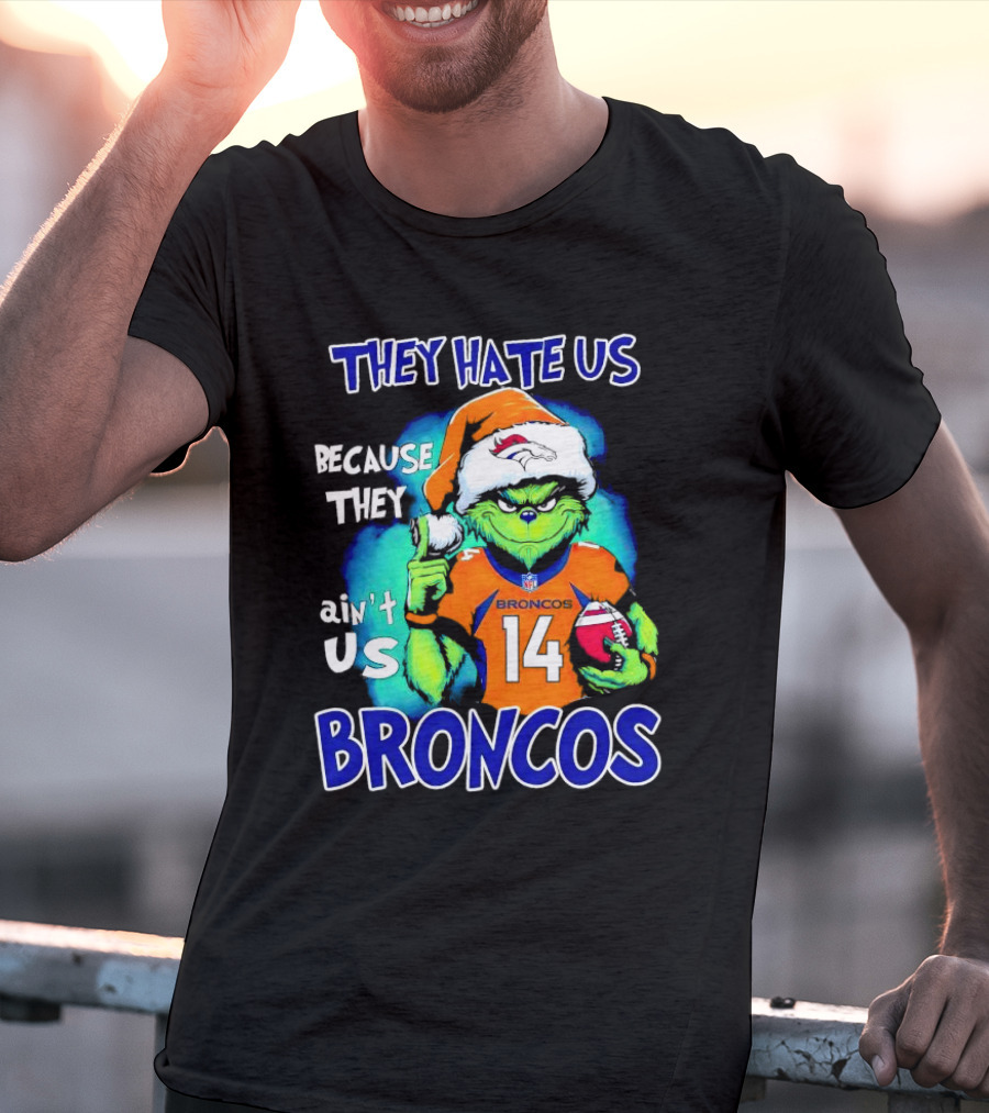 They Hate Us Because They Ain’t Us Broncos Grinch 14 T-Shirt