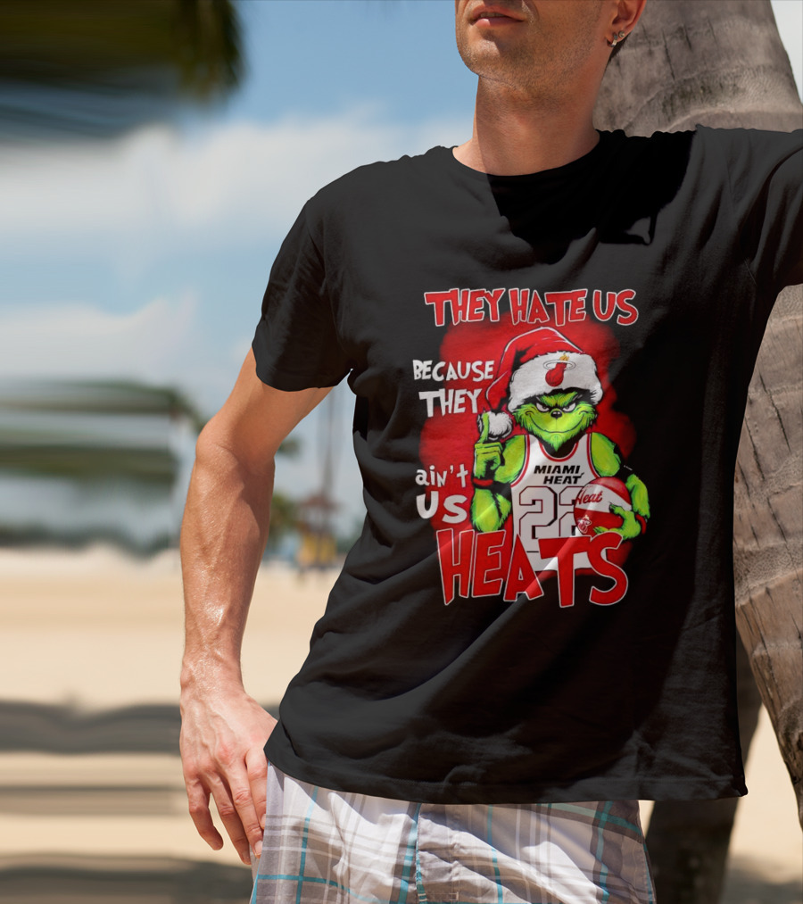 They Hate Us Because They Ain’t Us Miami Heat Grinch T-Shirt