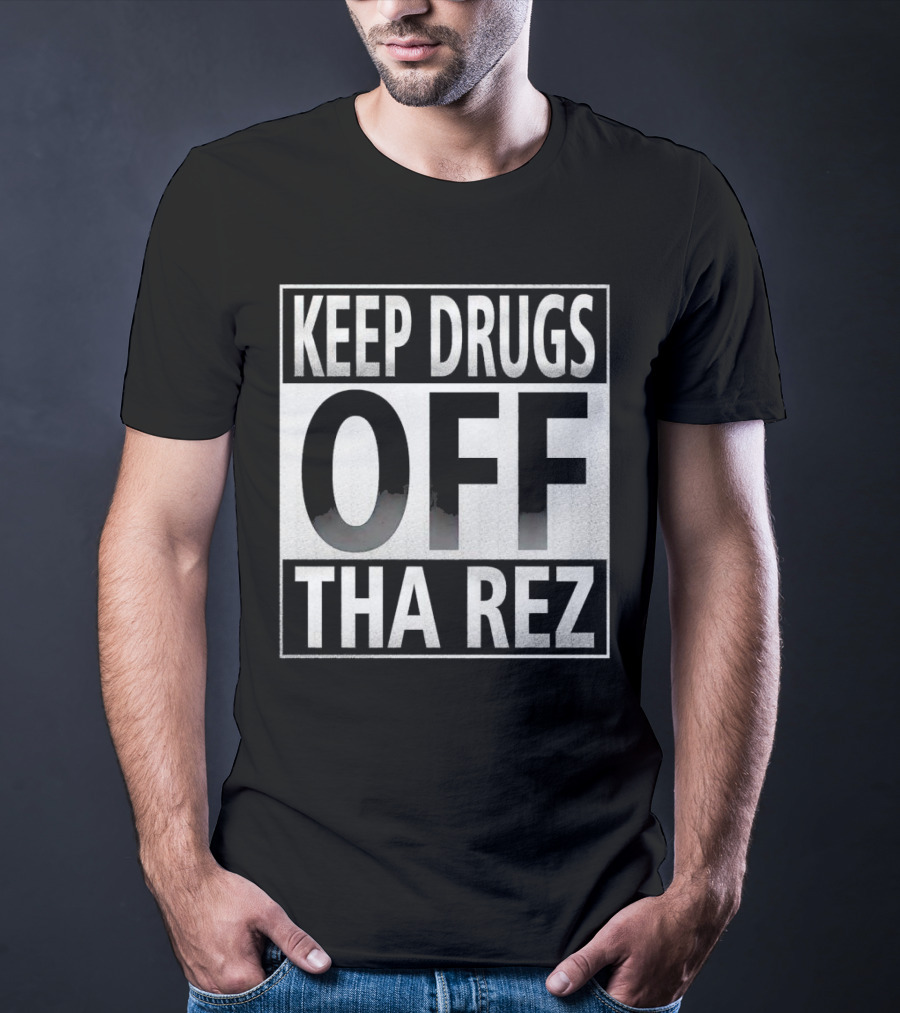 Keep Drugs Off Tha Rez T-Shirt