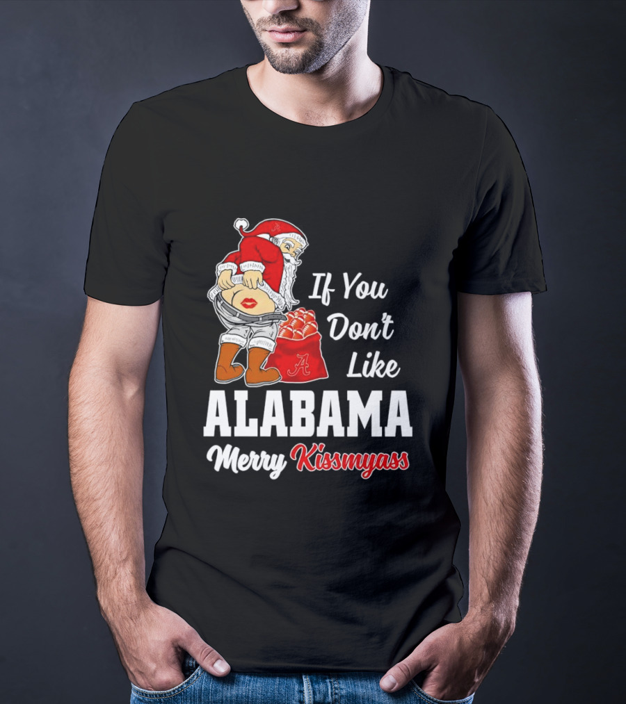 If You Don't Like Alabama Merry Kissmyass Santa Claus Crimson Tide T-Shirt