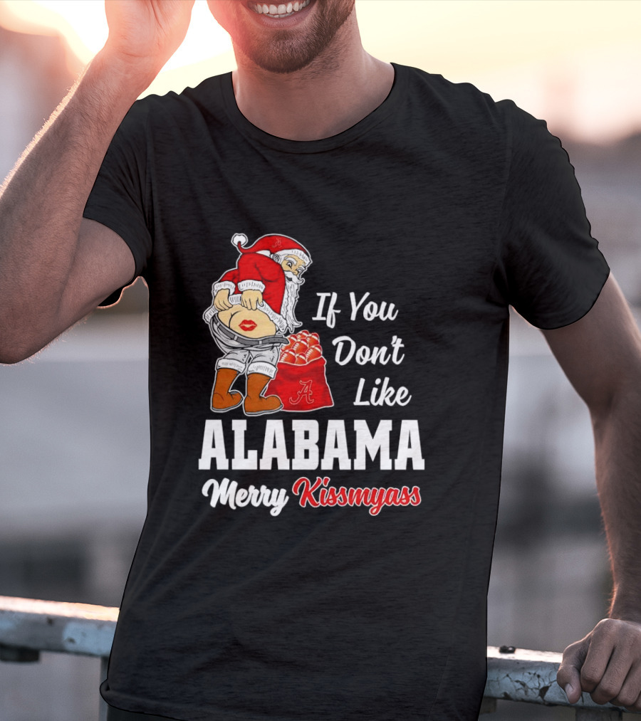 If You Don't Like Alabama Merry Kissmyass Santa Claus Crimson Tide T-Shirt