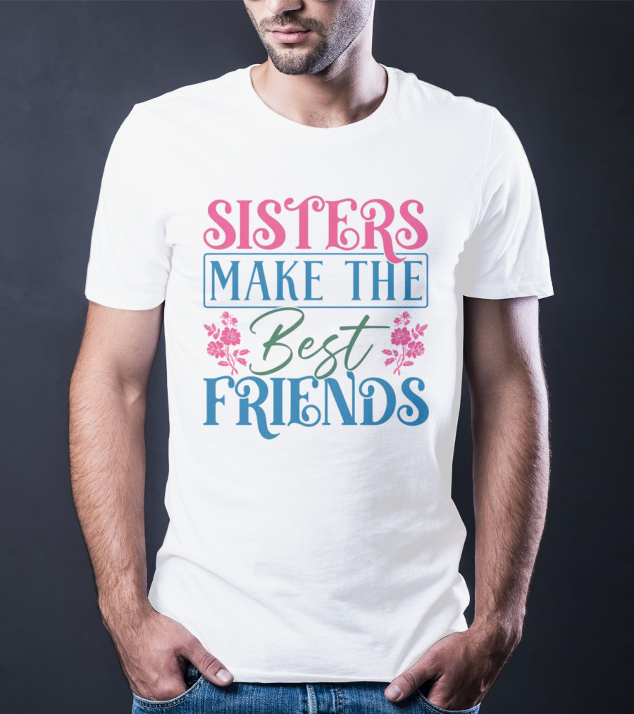 Sisters Make The Best Friends Pink And Blue Floral Text T-Shirt