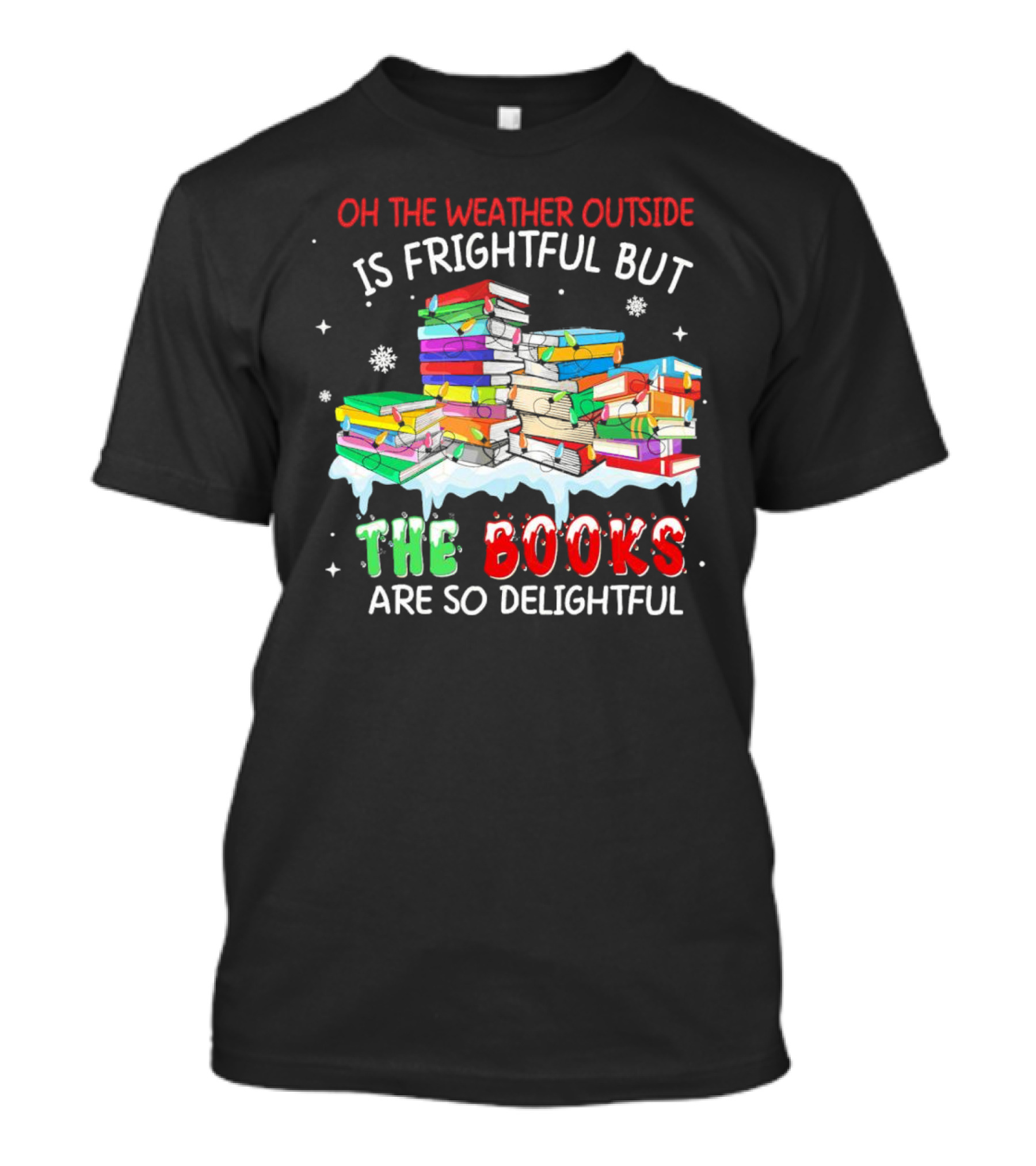 Oh The Weather Outside Is Frightful But The Books Are So Delightful With Christmas Lights T-Shirt