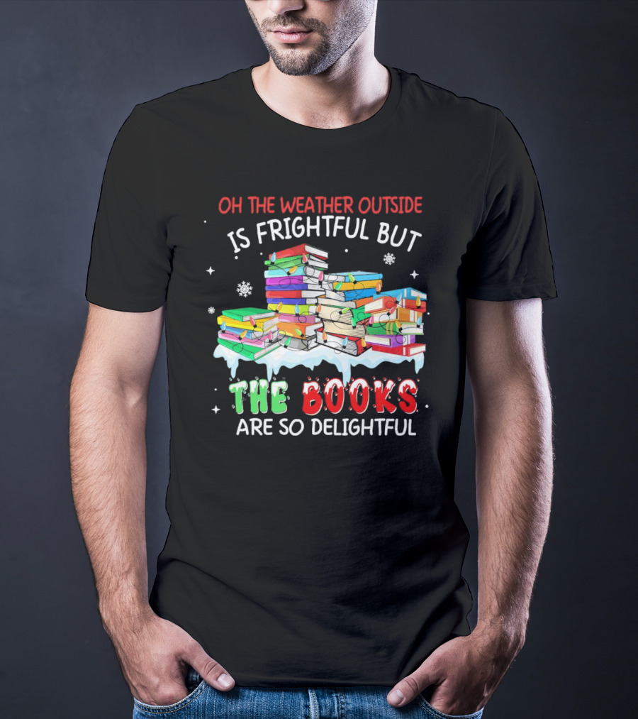 Oh The Weather Outside Is Frightful But The Books Are So Delightful With Christmas Lights T-Shirt