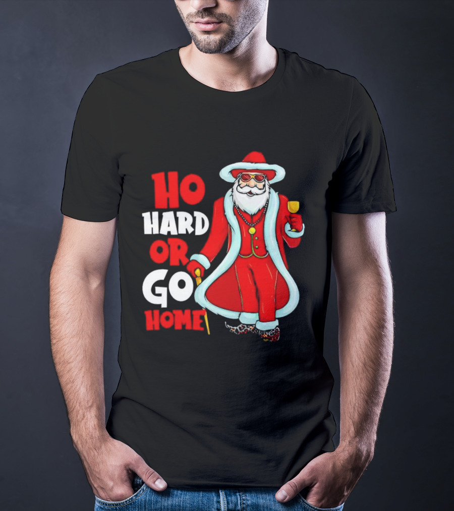 Ho Hard Or Go Home Christmas Santa In Red Suit With Glass And Cane T-Shirt