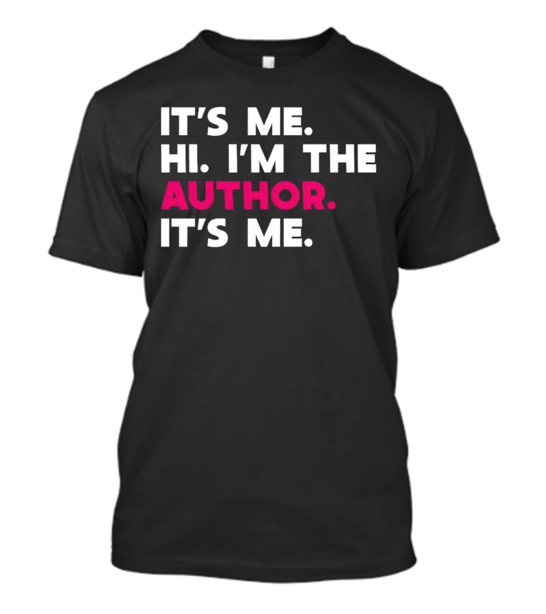IT'S ME HI I'M THE AUTHOR IT'S ME T-Shirt