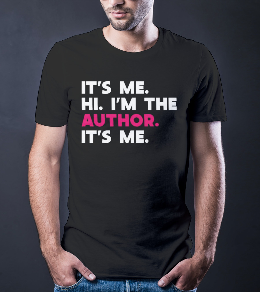 IT'S ME HI I'M THE AUTHOR IT'S ME T-Shirt