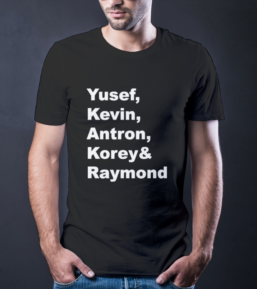 Yusef Kevin Antron Korey Raymond Names T-Shirt