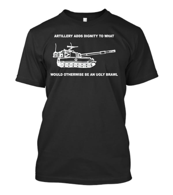 Artillery Adds Dignity To What Would Otherwise Be An Ugly Brawl Tank T-Shirt