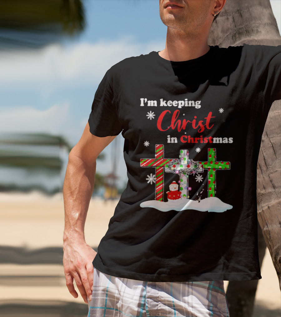 I’m Keeping Christ In Christmas Crosses With Snowflakes And Santa T-Shirt