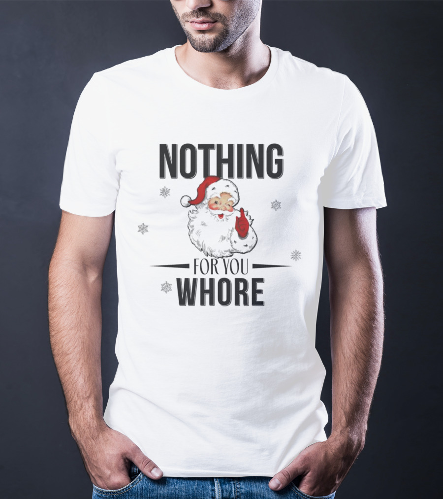 Santa Nothing For You Whore Christmas Custom Name T-Shirt