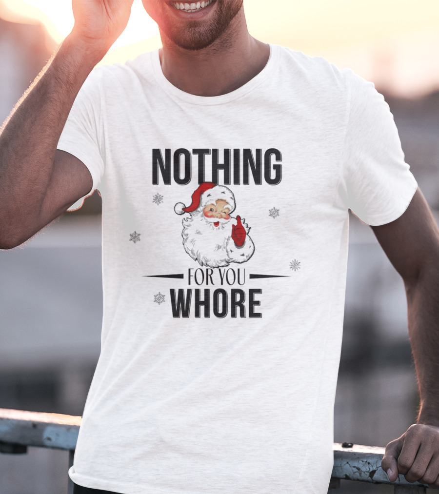 Santa Nothing For You Whore Christmas Custom Name T-Shirt