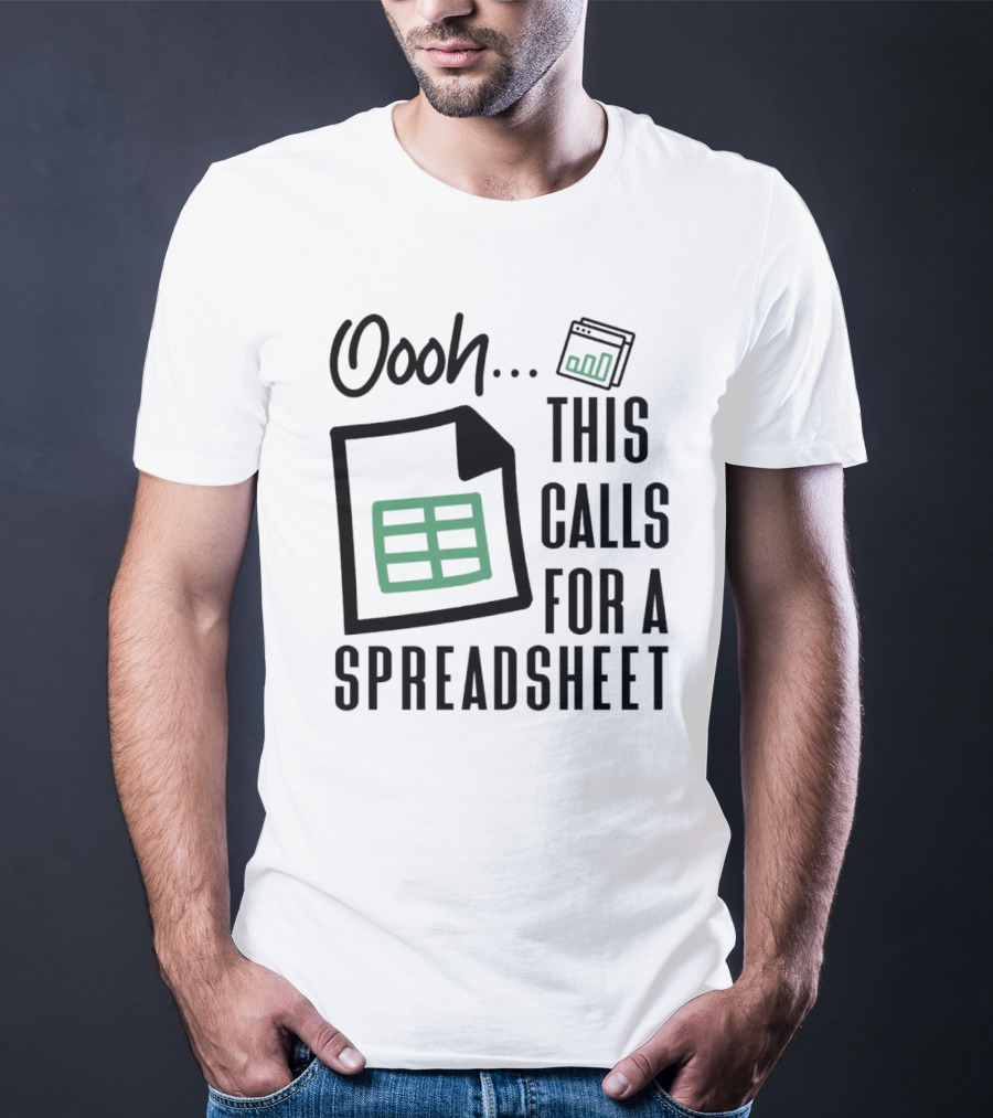 Oooh This Calls For A Spreadsheet T-Shirt