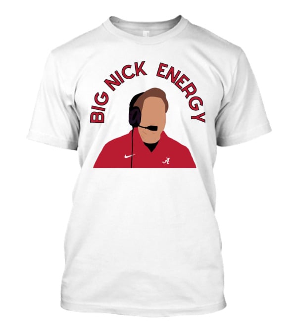 Big Nick Saban Energy Alabama Crimson Tide T-Shirt