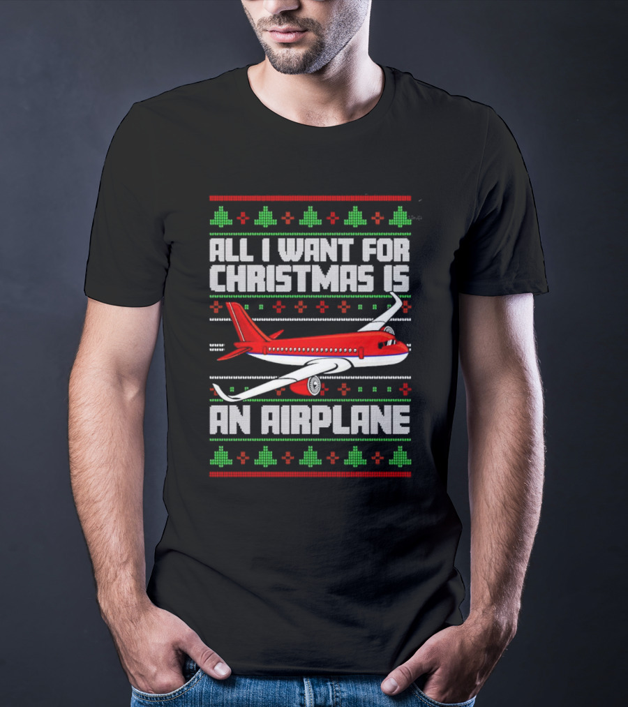 All I Want For Christmas Is An Airplane Holiday T-Shirt