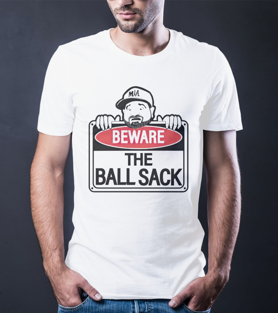 Beware The Ball Sack Sign With MIA Hat T-Shirt