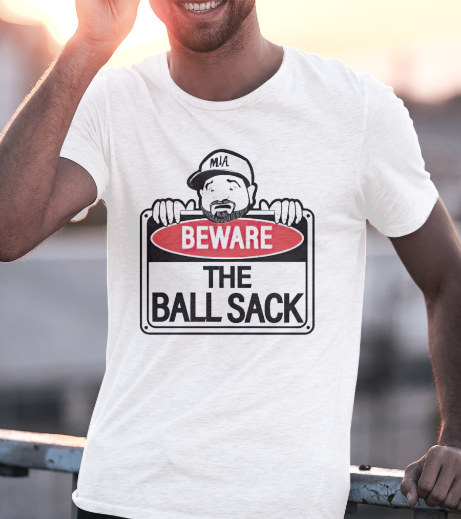 Beware The Ball Sack Sign With MIA Hat T-Shirt