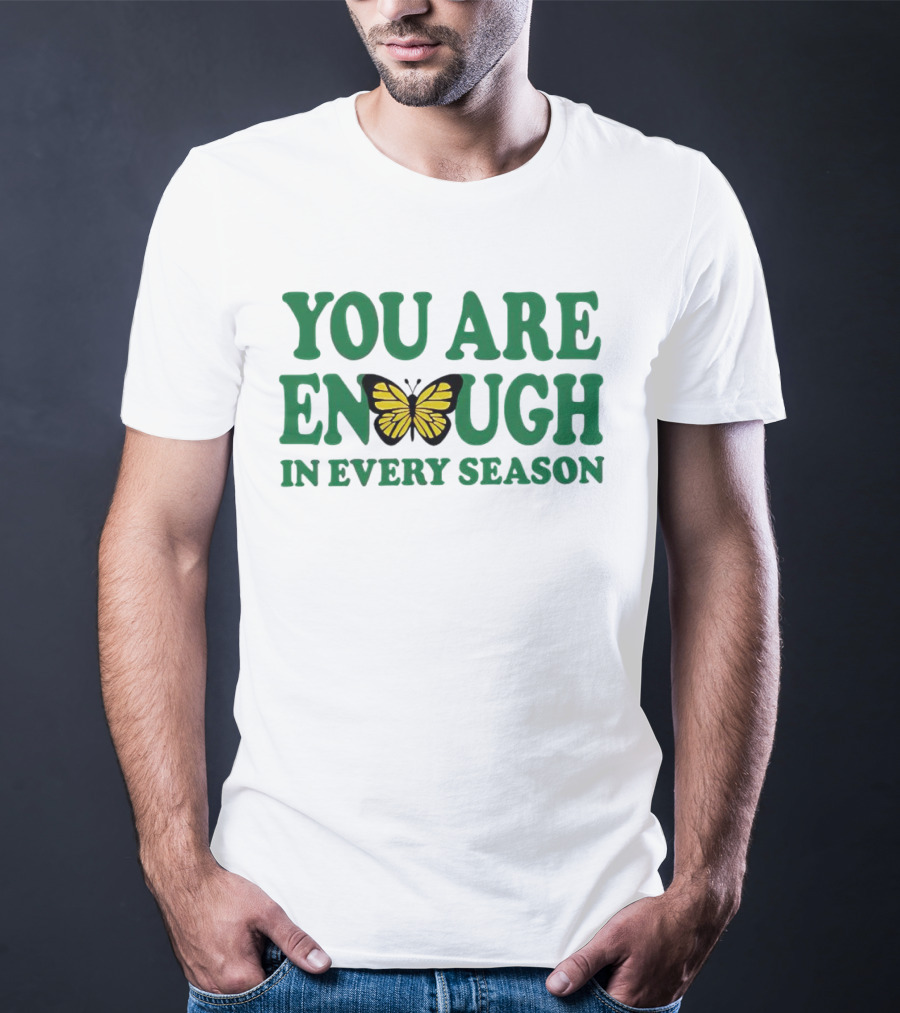 You Are Enough Butterfly In Every Season T-Shirt