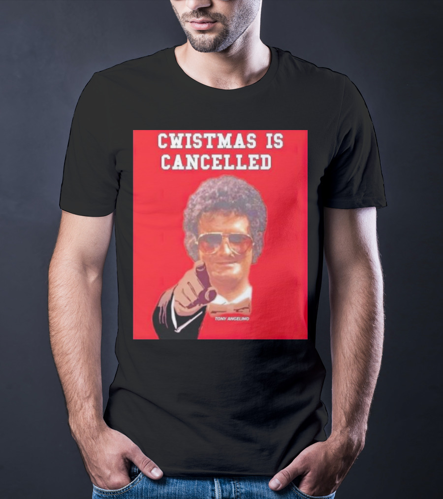 Cwistmas Is Cancelled Tony Angelino T-Shirt