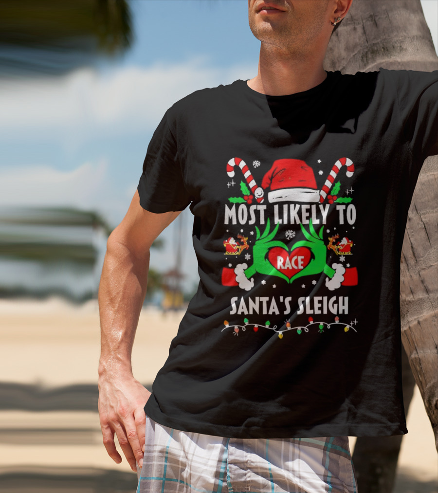Most Likely To Race Santa's Sleigh Grinch Christmas Love T-Shirt