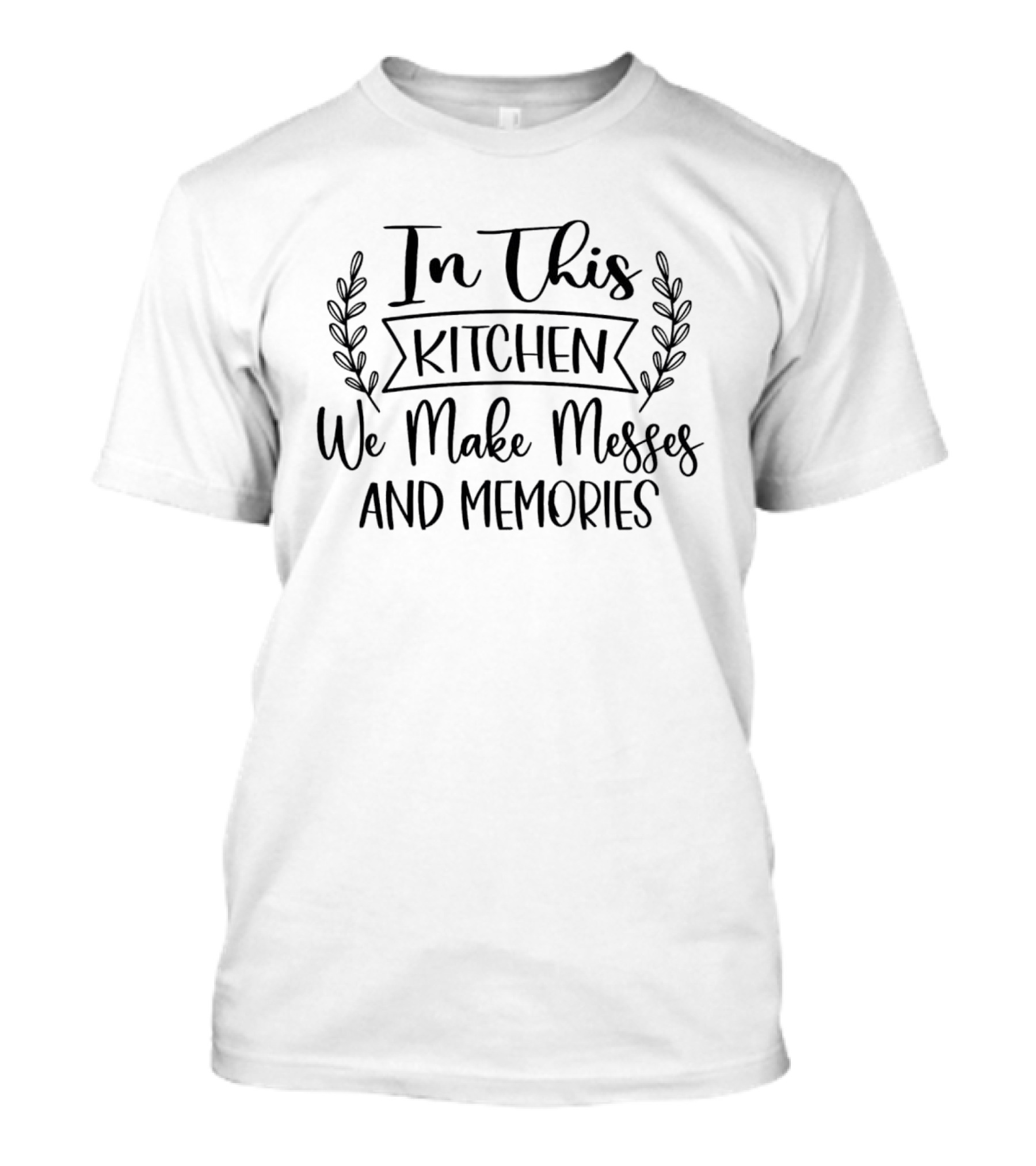 In This Kitchen We Make Messes And Memories With Rustic Laurel Decoration T-Shirt