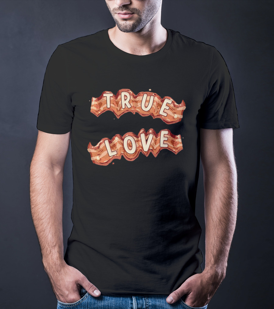 True Love Bacon T-Shirt