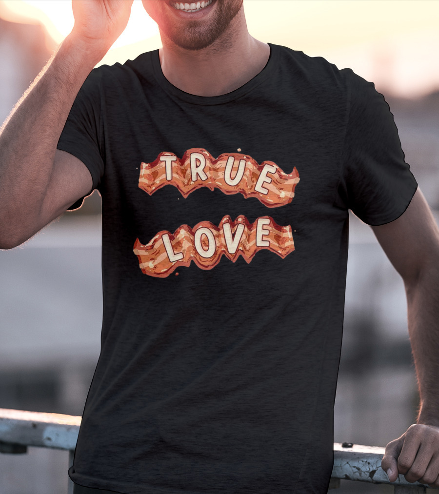 True Love Bacon T-Shirt