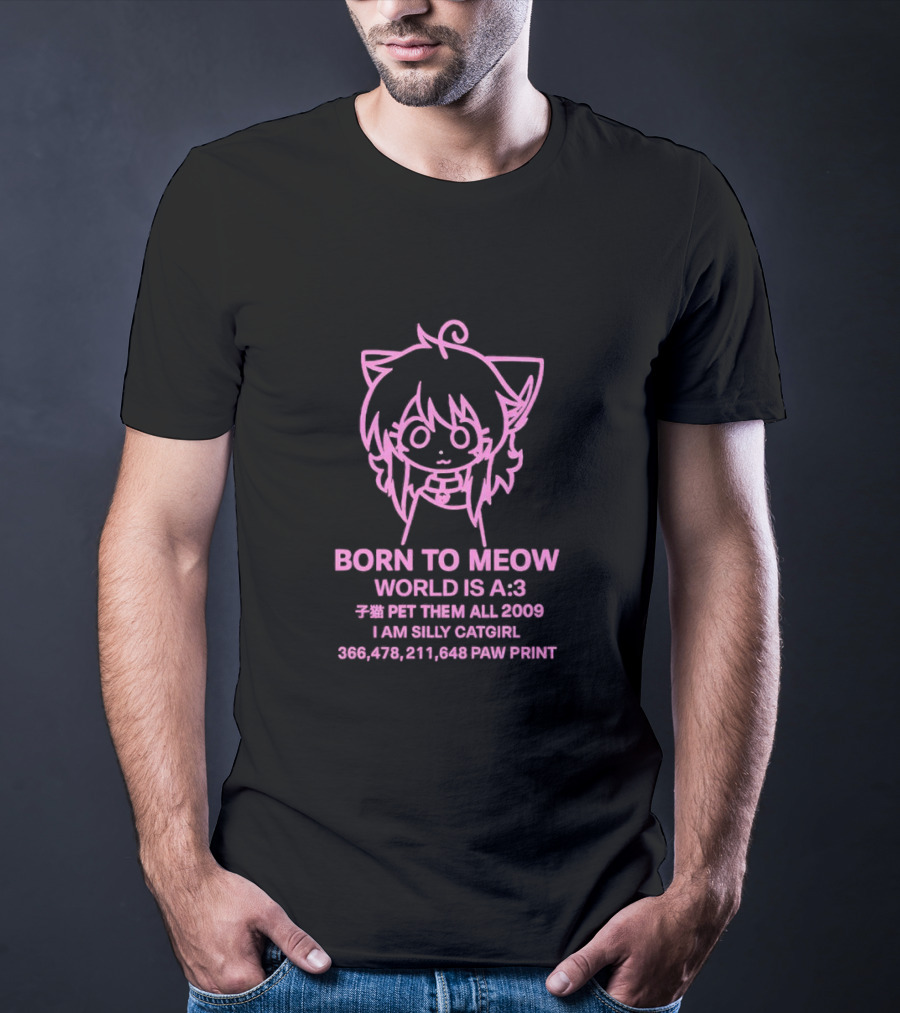 Born To Meow World Is A:3 Pet Them All 2009 I Am Silly Catgirl Paw Prints T-Shirt