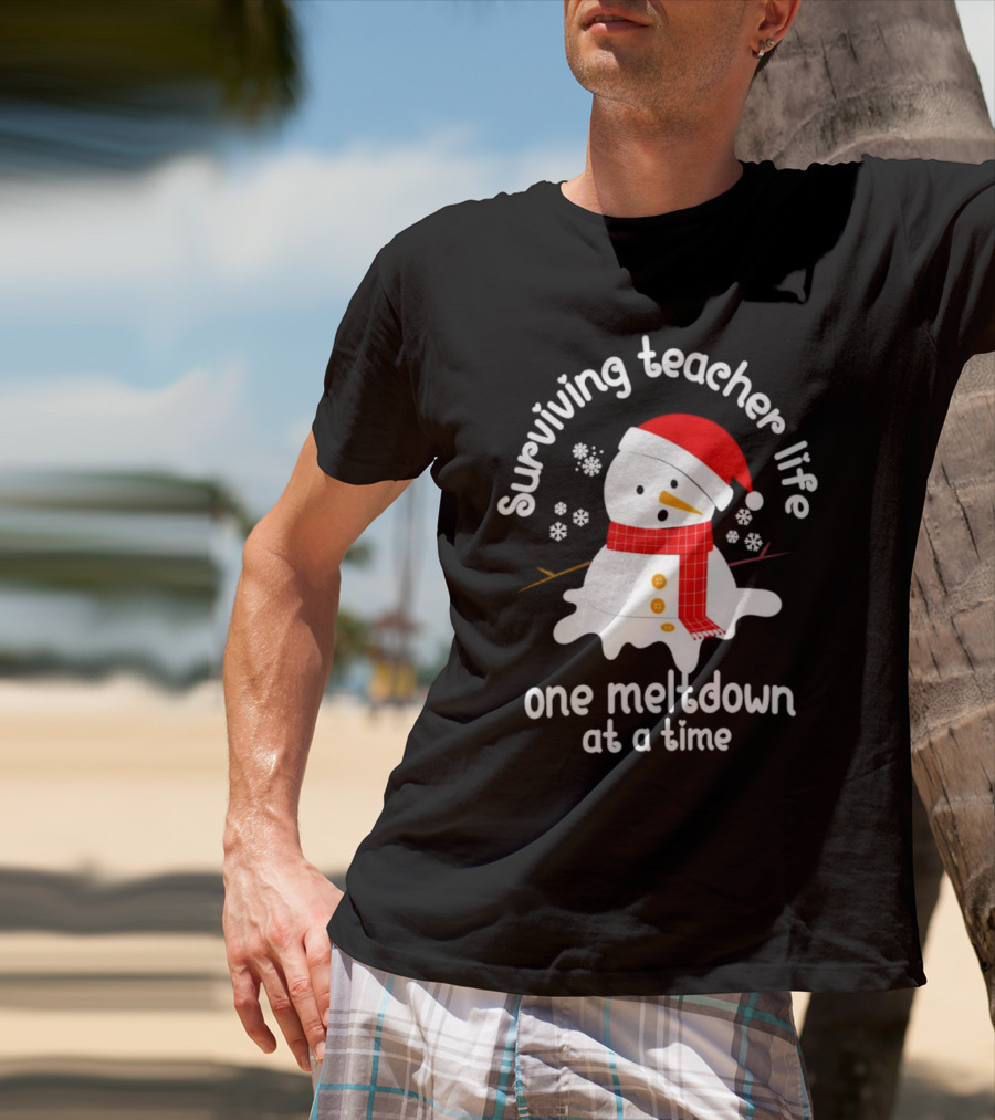 Surviving Teacher Life Melting Snowman One Meltdown At A Time Christmas T-Shirt