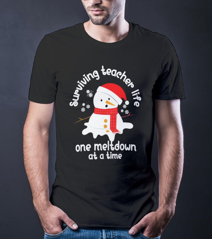 Surviving Teacher Life Melting Snowman One Meltdown At A Time Christmas T-Shirt